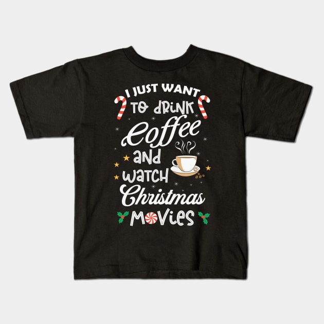 I Just Want Drink Coffee And Watch Christmas Movies Kids T-Shirt by MZeeDesigns